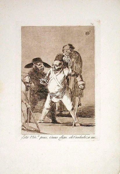 ¿Está Vm'd pues, Como digo.. eh! Cuidado! Si no.. (Is This Your Honor? ...Well, As I Say...eh! Careful! Otherwise!...), Plate 76
